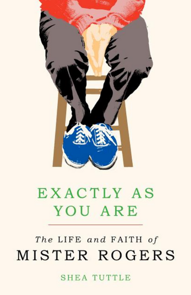 Exactly as You Are: The Life and Faith of Mister Rodgers
