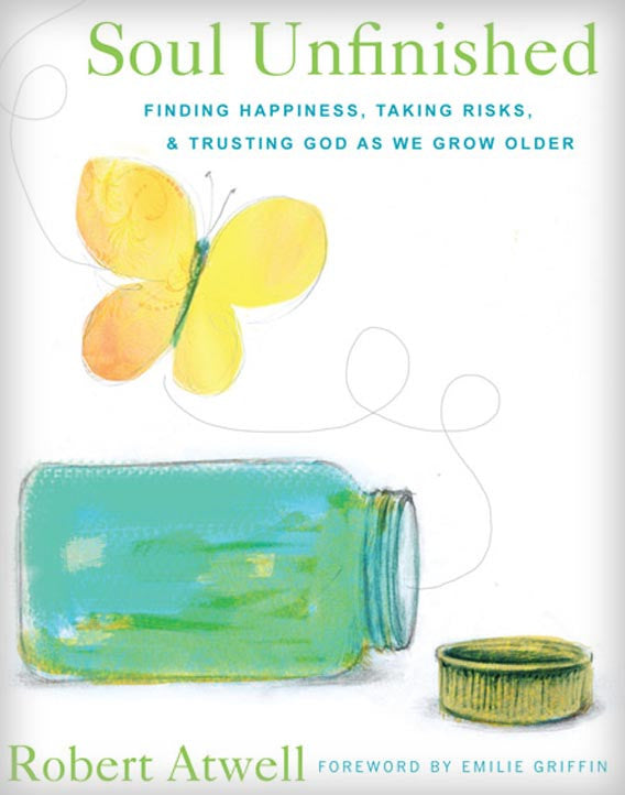 Soul Unfinished: Finding Happiness, Taking Risks, and Trusting God as We Grow Older