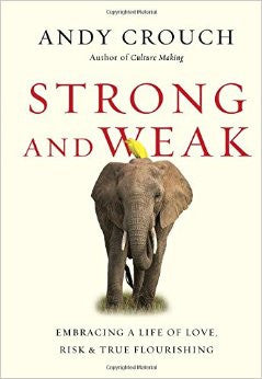Strong and Weak: Embracing a Life of Love, Risk and True Flourishing