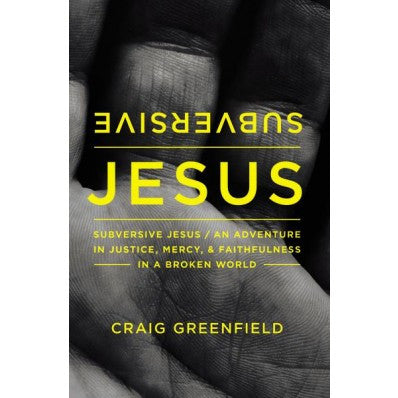 Subversive Jesus: An Adventure in Justice, Mercy, and Faithfulness in a Broken World