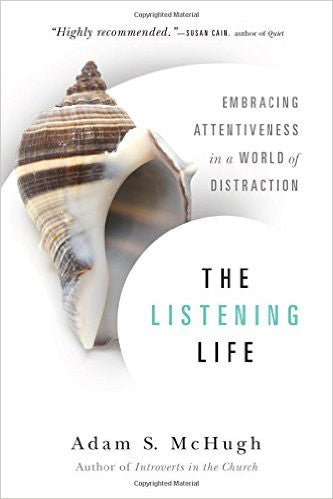 The Listening Life: Embracing Attentiveness in a World of Distraction