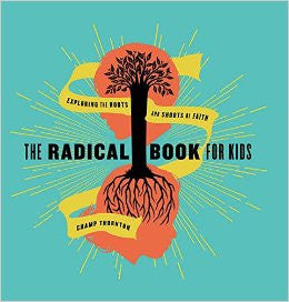 The Radical Book of Kids: Exploring the Roots and Shoots of Faith