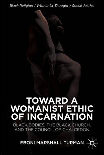 Toward a Womanist Ethic of Incarnation: Black Bodies, the Black Church, and the Council of Chalcedon (2013) ( Black Religion/Womanist Thought/Social Justice )