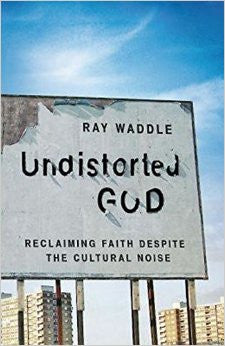 Undistorted God: Reclaiming Faith Despite the Cultural Noise