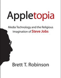 Appletopia: Media Technology and the Religious Imagination of Steve Jobs
