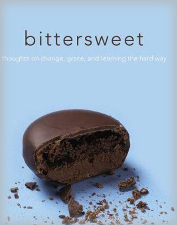 Bittersweet: Thoughts on Change, Grace, and Learning the Hard Way
