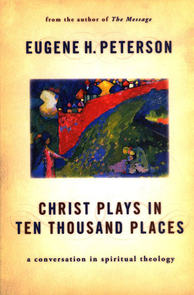 Christ Plays in Ten Thousand Places: A Conversation in Spiritual Theology
