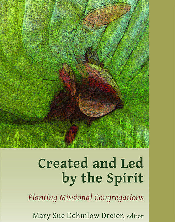 Created and Led by the Spirit: Planting Missional Congregations