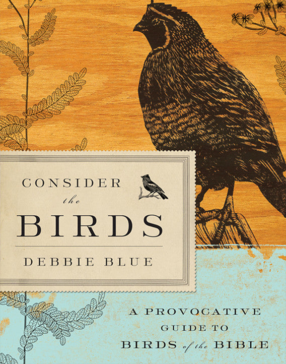 Consider the Birds: A Provocative Guide to Birds of the Bible