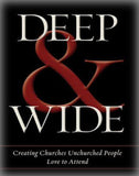 Deep & Wide: Creating Churches Unchurched People Love to Attend