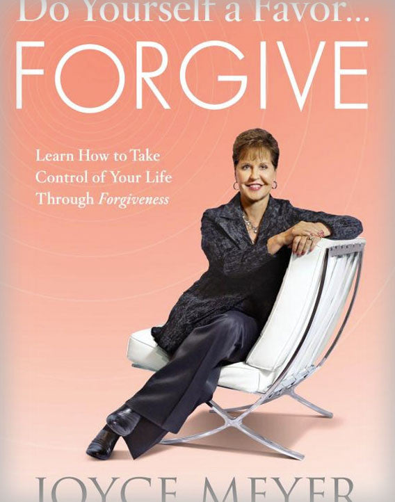 Do Yourself a Favor... Forgive: Learn How to Take Control of Your Life Through Forgiveness
