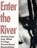 Enter the River: Healing Steps from White Privilege Toward Racial Reconciliation