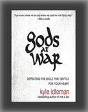 Gods at War: Defeating the Idols That Battle for Your Heart