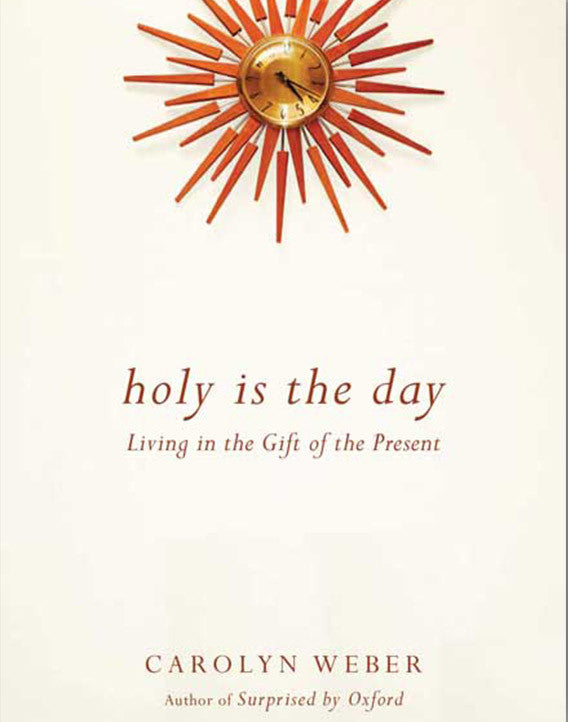 Holy Is the Day: Living in the Gift of the Present