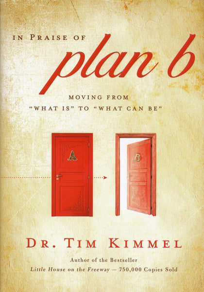 In Praise of Plan B: Moving from "What Is" to "What Can Be"