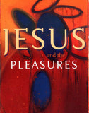 Jesus and the Pleasures