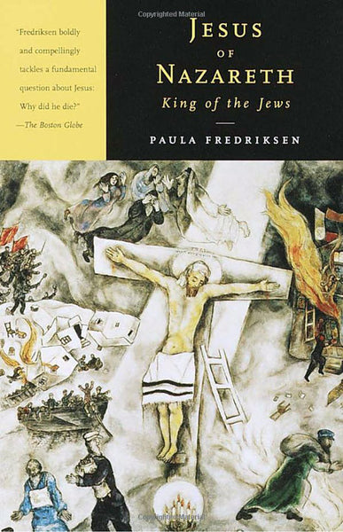 Jesus of Nazareth King of the Jews: A Jewish Life and the Emergence of Christianity
