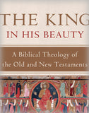 The King in His Beauty: A Biblical Theology of the Old and New Testaments