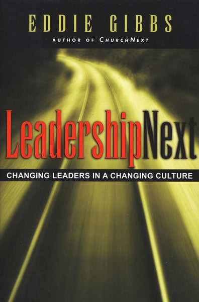 Leadershipnext: Changing Leaders in a Changing Culture