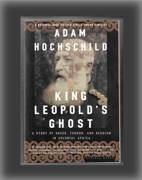 King Leopold's Ghost: A Story of Greed, by Hochschild, Adam