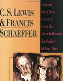 C.S. Lewis and Francis Schaeffer: Lessons for a New Century from the Most Influential Apologists of Our Time