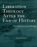Liberation Theology after the End of History: The Refusal to Cease Suffering