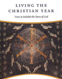 Living the Christian Year: Time to Inhabit the Story of God: An Introduction and Devotional Guide