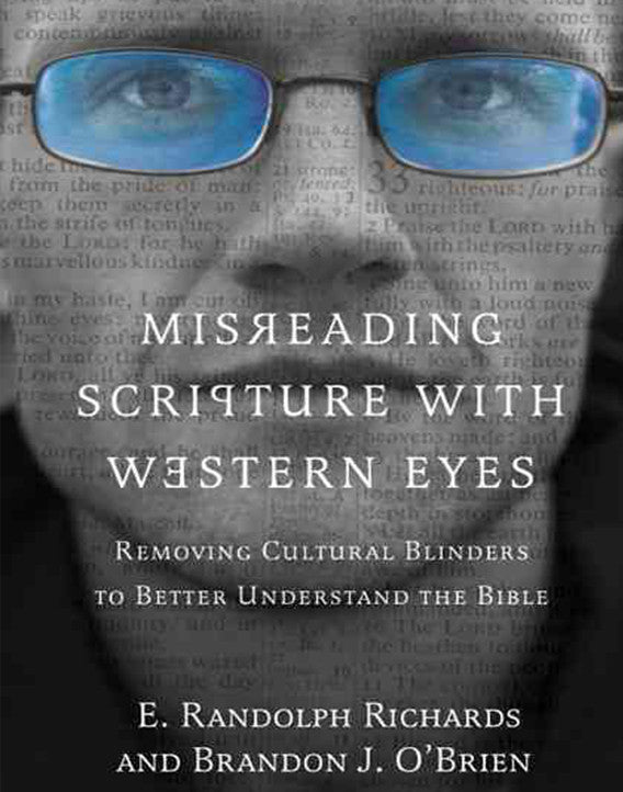 Misreading Scripture with Western Eyes: Removing Cultural Blinders to Better Understand the Bible
