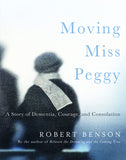 Moving Miss Peggy: A Story of Dementia, Courage and Consolation