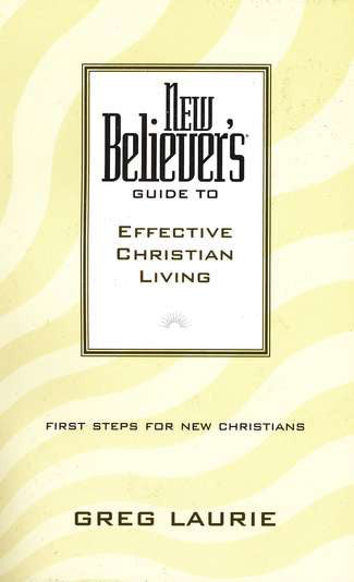 New Believer's Guide to Effective Christian Living