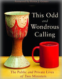 The Odd and Wondrous Calling: The Public and Private Lives of Two Ministers