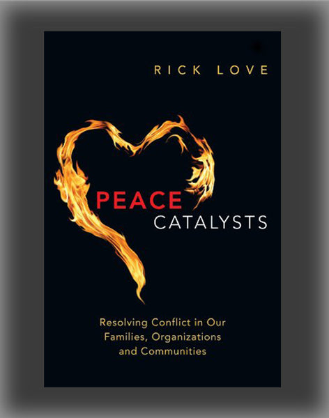 Peace Catalysts: Resolving Conflict in Our Families, Organizations and Communities