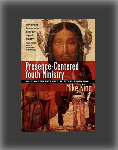 Presence-Centered Youth Ministry: Guiding Students Into Spiritual Formation
