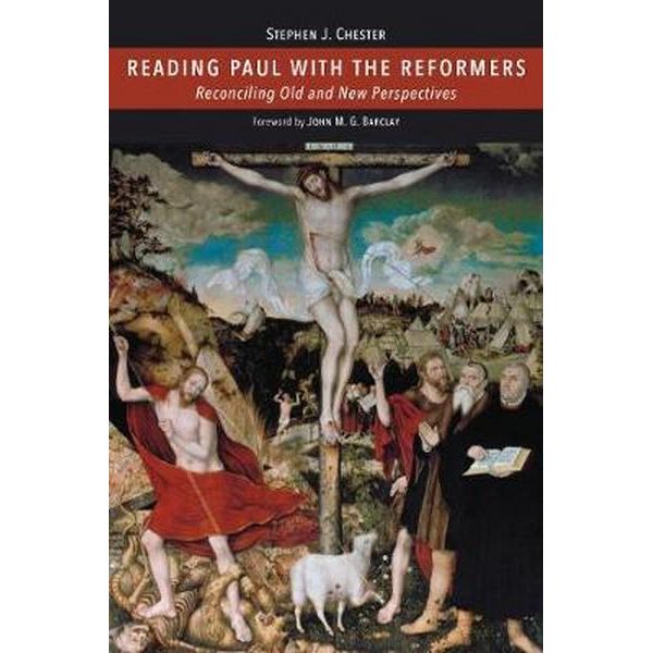 Reading Paul with the Reformers: Reconciling Old and New Perspectives