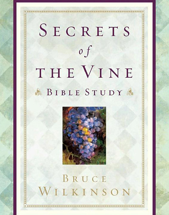 Secrets of the Vine Bible Study: Breaking Through to Abundance
