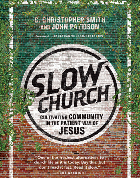 Slow Church: Cultivating Community in the Patient Way of Jesus