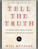 Tell the Truth: The Whole Gospel Wholly by Grace Communicated Truthfully & Lovingly (4TH ed.)