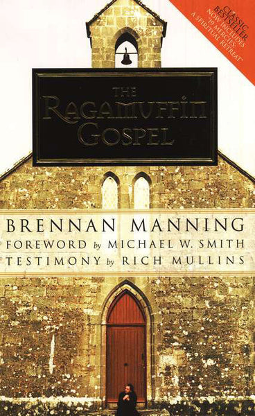 The Ragamuffin Gospel: Good News for the Bedraggled, Beat-up, and Burnt Out