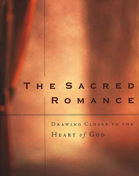 The Sacred Romance: Drawing Closer to the Heart of God