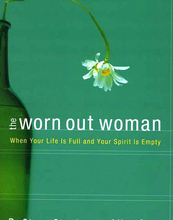 The Worn Out Woman: When Your Life Is Full and Your Spirit Is Empty