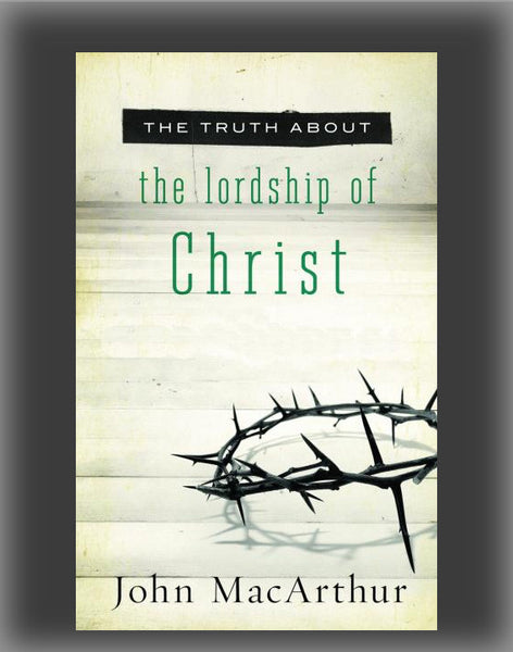 The Truth about the Lordship of Christ