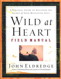 Wild at Heart Field Manual: A Personal Guide to Discover the Secret of Your Masculine Soul