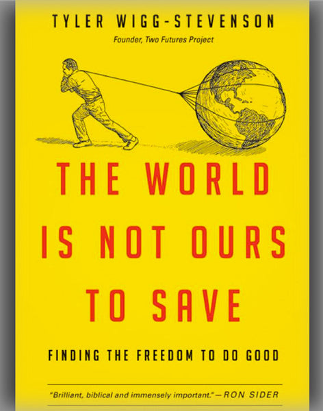 The World Is Not Ours to Save: Finding the Freedom to Do Good