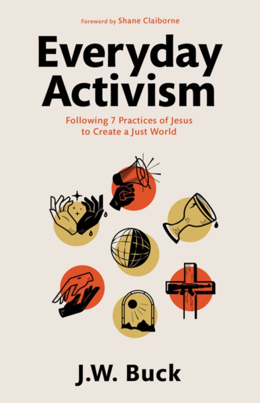 Everyday Activism: Following 7 Practices of Jesus to Create a Just World