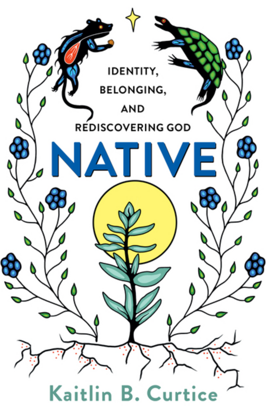 Native: Identity, Belonging, and Rediscovering God