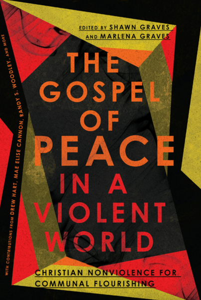 Gospel of Peace in a Violent World: Christian Nonviolence for Communal Flourishing