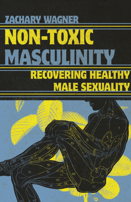 Non-Toxic Masculinity: Recovering Healthy Male Sexuality