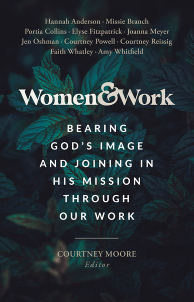 Women & Work: Bearing God's Image and Joining in His Mission Through Our Work