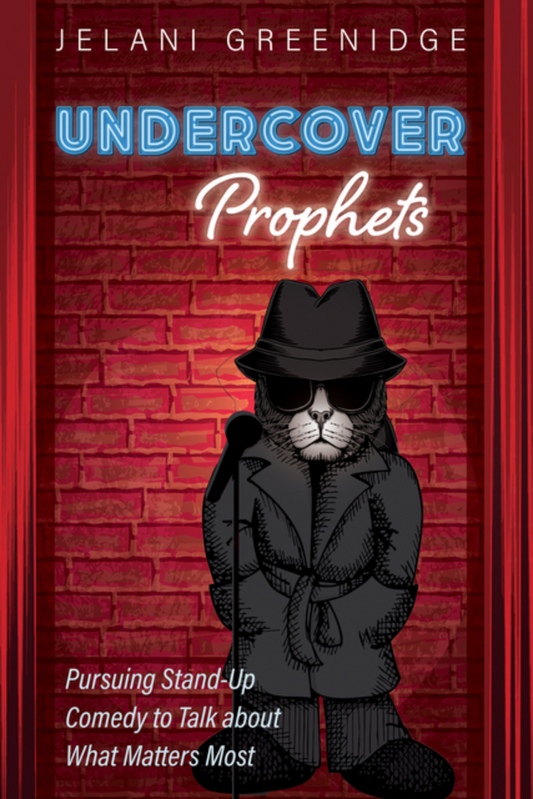 Undercover Prophets: Pursuing Stand-Up Comedy to Talk about What Matters Most