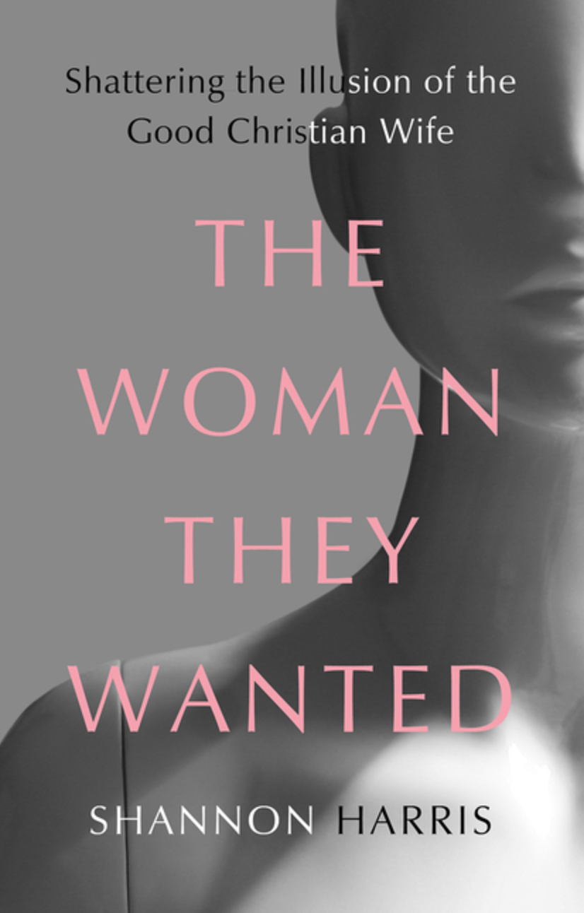 The Woman They Wanted: Shattering the Illusion of the Good Christian Wife